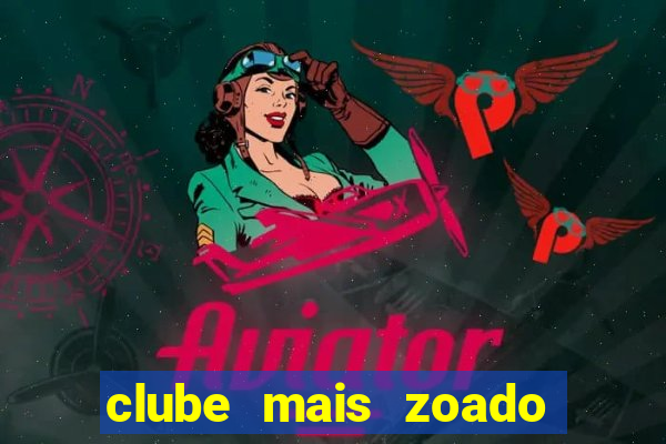 clube mais zoado do mundo